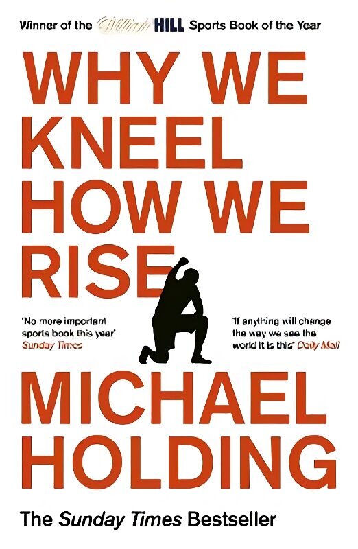 Why We Kneel How We Rise: WINNER OF THE WILLIAM HILL SPORTS BOOK OF THE YEAR PRIZE hind ja info | Ühiskonnateemalised raamatud | kaup24.ee