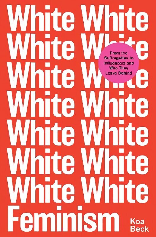 White Feminism hind ja info | Ühiskonnateemalised raamatud | kaup24.ee