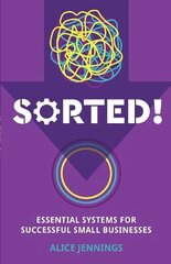 SORTED!: Essential systems for successful small businesses hind ja info | Majandusalased raamatud | kaup24.ee