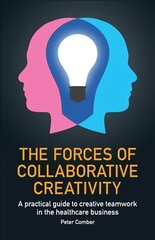 Forces of Collaborative Creativity: A practical guide to creative teamwork in the healthcare business hind ja info | Majandusalased raamatud | kaup24.ee
