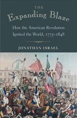 Expanding Blaze: How the American Revolution Ignited the World, 1775-1848 цена и информация | Исторические книги | kaup24.ee