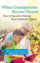When Grandparents Become Parents: How to Succeed at Raising Your Children's Children цена и информация | Книги по социальным наукам | kaup24.ee