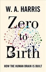 Zero to Birth: How the Human Brain Is Built цена и информация | Книги по экономике | kaup24.ee