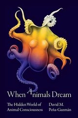 When Animals Dream: The Hidden World of Animal Consciousness hind ja info | Ajalooraamatud | kaup24.ee