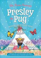 Presley the Pug Relaxation Activity Book: A Therapeutic Story With Creative Activities to Help Children Aged 5-10 to Regulate Their Emotions and to Find Calm hind ja info | Noortekirjandus | kaup24.ee