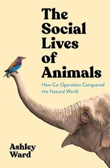 Social Lives of Animals: How Co-operation Conquered the Natural World Main цена и информация | Книги по экономике | kaup24.ee