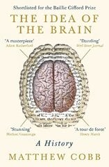 Idea of the Brain: A History: SHORTLISTED FOR THE BAILLIE GIFFORD PRIZE 2020 Main hind ja info | Majandusalased raamatud | kaup24.ee