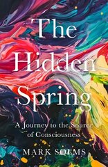 Hidden Spring: A Journey to the Source of Consciousness Main цена и информация | Книги по экономике | kaup24.ee