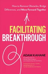 Facilitating Breakthrough: How to Remove Obstacles, Bridge Differences, and Move Forward Together hind ja info | Majandusalased raamatud | kaup24.ee