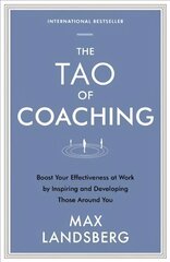 Tao of Coaching: Boost Your Effectiveness at Work by Inspiring and Developing Those Around You Main hind ja info | Majandusalased raamatud | kaup24.ee