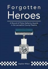 Forgotten Heroes: A Record of Police Gallantry Awards in the Lancashire County Palatine hind ja info | Ajalooraamatud | kaup24.ee