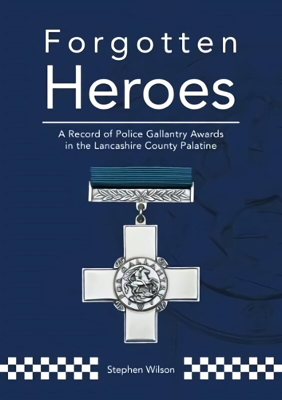 Forgotten Heroes: A Record of Police Gallantry Awards in the Lancashire County Palatine цена и информация | Ajalooraamatud | kaup24.ee