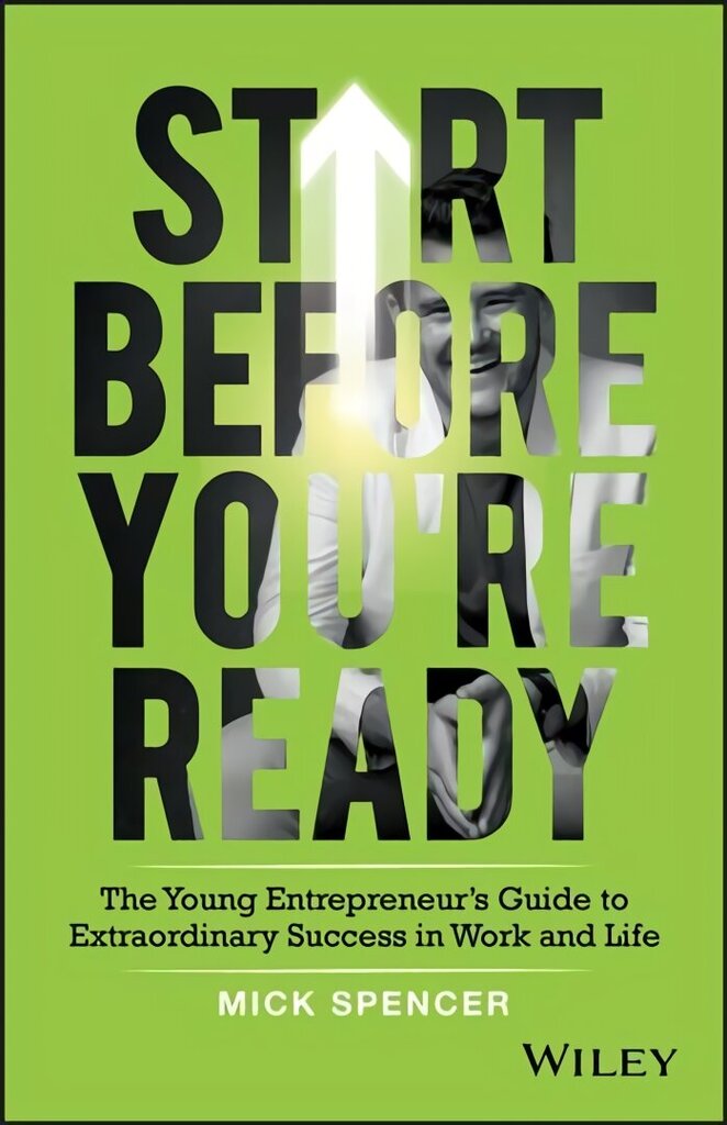 Start Before You're Ready - The young entrepreneur s guide to extraordinary success in work and life цена и информация | Majandusalased raamatud | kaup24.ee