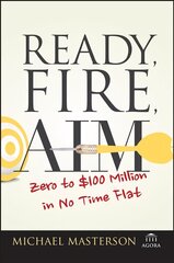 Ready, Fire, Aim - Zero to GBP100 Million in No Time Flat: Zero to $100 Million in No Time Flat цена и информация | Книги по экономике | kaup24.ee