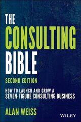 Consulting Bible: How to Launch and Grow a Seven-Figure Consulting Business 2nd Edition цена и информация | Книги по экономике | kaup24.ee