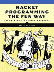 Racket Programming The Fun Way: From Strings to Turing Machines цена и информация | Книги по экономике | kaup24.ee