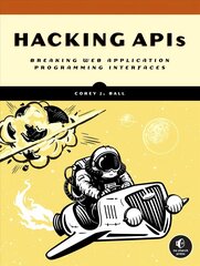 Hacking Apis: Breaking Web Application Programming Interfaces цена и информация | Книги по экономике | kaup24.ee