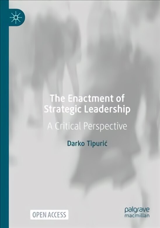 Enactment of Strategic Leadership: A Critical Perspective 1st ed. 2022 цена и информация | Majandusalased raamatud | kaup24.ee