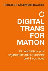 Digital Transformation: 10 capabilities your organisation should master-and 3 you need 2021 цена и информация | Книги по экономике | kaup24.ee