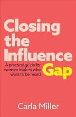 Closing the Influence Gap: A practical guide for women leaders who want to be heard цена и информация | Книги по экономике | kaup24.ee