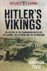 Hitler's Vikings: The History of the Scandinavian Waffen-SS: The Legions, the SS-Wiking and the SS-Nordland hind ja info | Ajalooraamatud | kaup24.ee