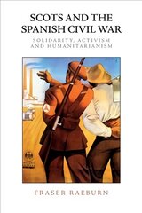 Scots and the Spanish Civil War: Solidarity, Activism and Humanitarianism hind ja info | Ajalooraamatud | kaup24.ee