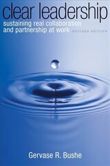 Clear Leadership: Sustaining Real Collaboration and Partnership at Work 2nd Revised edition цена и информация | Книги по экономике | kaup24.ee