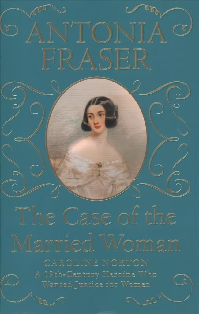 Case of the Married Woman: Caroline Norton: A 19th Century Heroine Who Wanted Justice for Women цена и информация | Ajalooraamatud | kaup24.ee