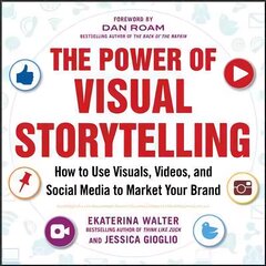 Power of Visual Storytelling: How to Use Visuals, Videos, and Social Media to Market Your Brand hind ja info | Majandusalased raamatud | kaup24.ee