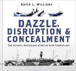 Dazzle, Disruption and Concealment: The Science, Psychology and Art of Ship Camouflage цена и информация | Путеводители, путешествия | kaup24.ee