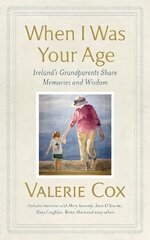 When I Was Your Age: Ireland's Grandparents Share Memories and Wisdom цена и информация | Исторические книги | kaup24.ee