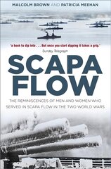 Scapa Flow: The Reminiscences of Men and Women Who Served in Scapa Flow in the Two World Wars 2nd edition цена и информация | Исторические книги | kaup24.ee