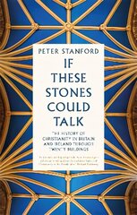 If These Stones Could Talk: The History of Christianity in Britain and Ireland through Twenty Buildings цена и информация | Духовная литература | kaup24.ee