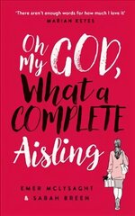 Oh My God, What a Complete Aisling: 'Funny, charming, reminiscent of Eleanor Oliphant is Completely Fine' The Independent цена и информация | Фантастика, фэнтези | kaup24.ee