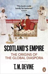 Scotland's Empire: The Origins of the Global Diaspora цена и информация | Исторические книги | kaup24.ee