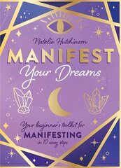 Manifest Your Dreams: Your beginner's toolkit for manifesting in 10 easy steps hind ja info | Noortekirjandus | kaup24.ee