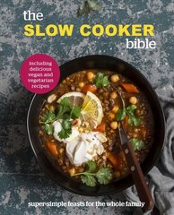 Slow Cooker Bible: Super Simple Feasts for the Whole Family, Including Delicious Vegan and Vegetarian Recipes hind ja info | Retseptiraamatud  | kaup24.ee