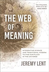 Web of Meaning: Integrating Science and Traditional Wisdom to Find our Place in the Universe hind ja info | Ühiskonnateemalised raamatud | kaup24.ee
