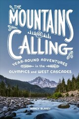 Mountains Are Calling: Year-Round Adventures in the Olympics and West Cascades цена и информация | Путеводители, путешествия | kaup24.ee