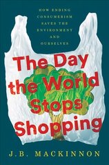 Day the World Stops Shopping: How Ending Consumerism Saves the Environment and Ourselves цена и информация | Книги по социальным наукам | kaup24.ee