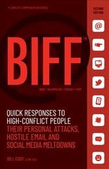 BIFF: Quick Responses to High-Conflict People, Their Personal Attacks, Hostile Email and Social Media Meltdowns Second Edition цена и информация | Самоучители | kaup24.ee