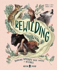 Rewilding: Conservation Projects Bringing Wildlife Back Where It Belongs цена и информация | Книги для подростков и молодежи | kaup24.ee