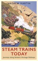 Steam Trains Today: Journeys Along Britain's Heritage Railways Main цена и информация | Путеводители, путешествия | kaup24.ee