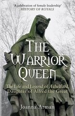 Warrior Queen: The Life and Legend of Aethelflaed, Daughter of Alfred the Great цена и информация | Биографии, автобиогафии, мемуары | kaup24.ee