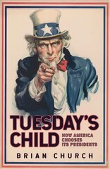 Tuesday's Child: How America Chooses its Presidents цена и информация | Книги по социальным наукам | kaup24.ee