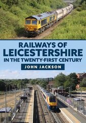 Railways of Leicestershire in the Twenty-first Century hind ja info | Reisiraamatud, reisijuhid | kaup24.ee