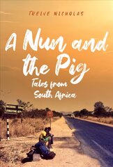 Nun and the Pig: Tales from South Africa hind ja info | Elulooraamatud, biograafiad, memuaarid | kaup24.ee