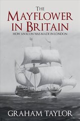 Mayflower in Britain: How an icon was made in London hind ja info | Ajalooraamatud | kaup24.ee