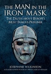 Man in the Iron Mask: The Truth about Europe's Most Famous Prisoner цена и информация | Биографии, автобиогафии, мемуары | kaup24.ee