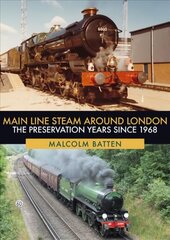 Main Line Steam Around London: The Preservation Years Since 1968 цена и информация | Путеводители, путешествия | kaup24.ee